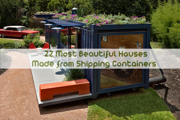 Story: 22 Most Beautiful Houses Made From Shipping Containers