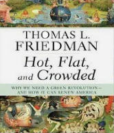 Hot, Flat, and Crowded: Why We Need a Green Revolution and How It Can Renew America